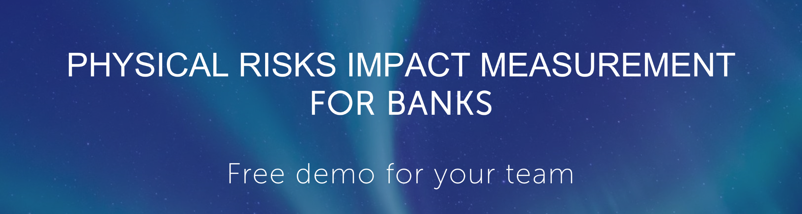 PHYSICAL RISKS IMPACT MEASUREMENT FOR BANKS - FREE DEMO
